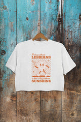 A Day Without Lesbians Is Like A Day Without Sunshine Crop Top