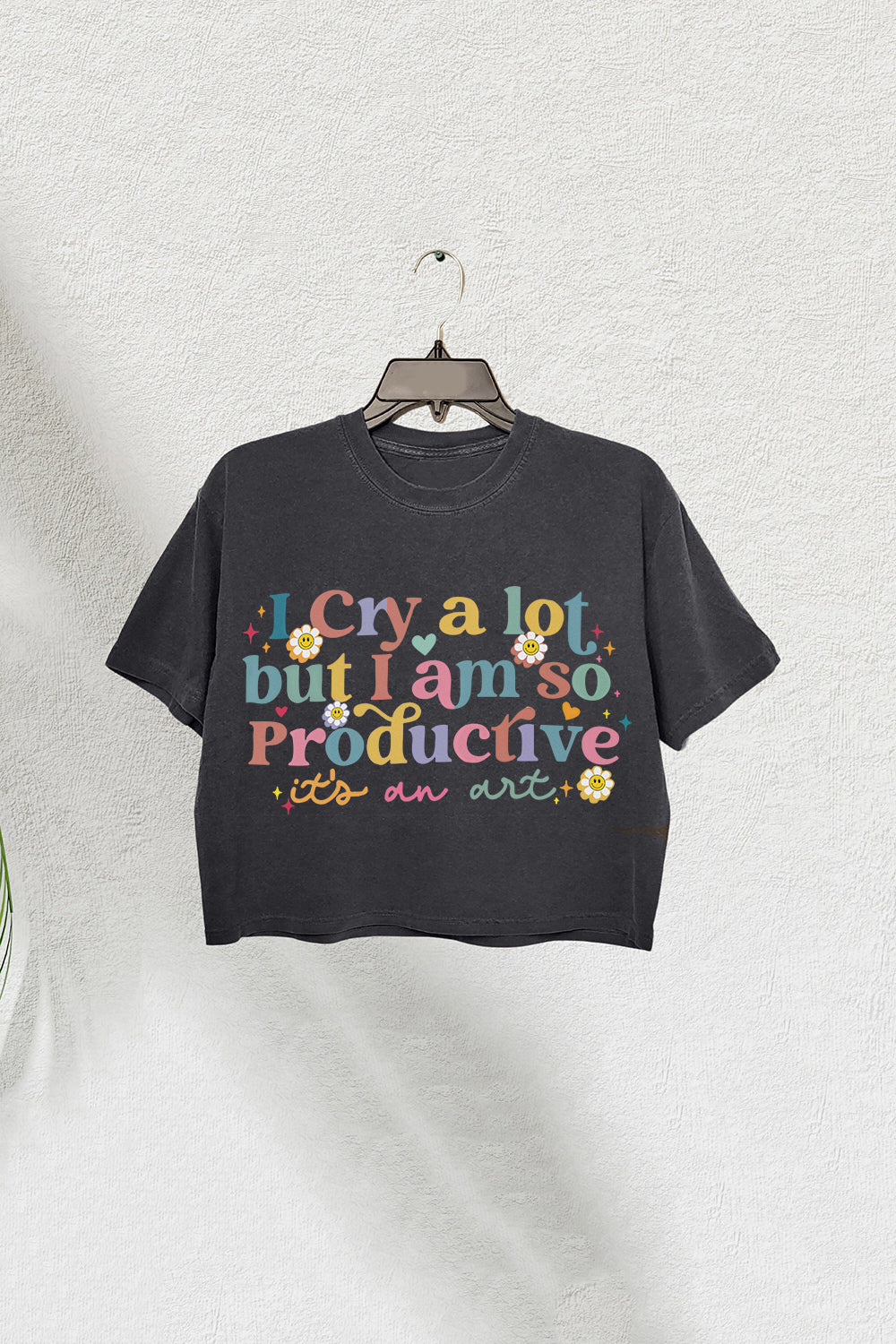 I Cry A Lot But I Am So Productive TS Crop Tee For Women